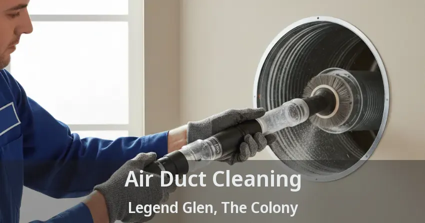 Air Duct Cleaning Legend Glen, The Colony - TX