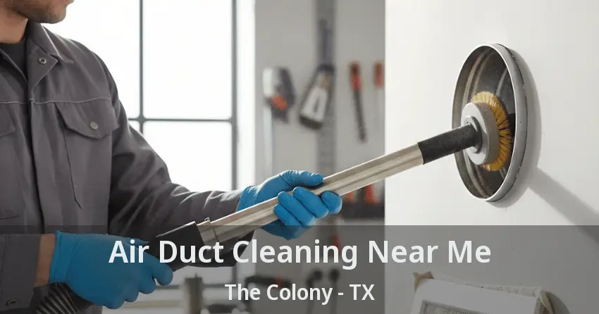 Air Duct Cleaning Near Me The Colony - TX