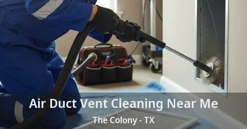Air Duct Vent Cleaning Near Me The Colony - TX