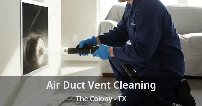 Air Duct Vent Cleaning The Colony - TX Air Duct Vent Cleaning The Colony - TX