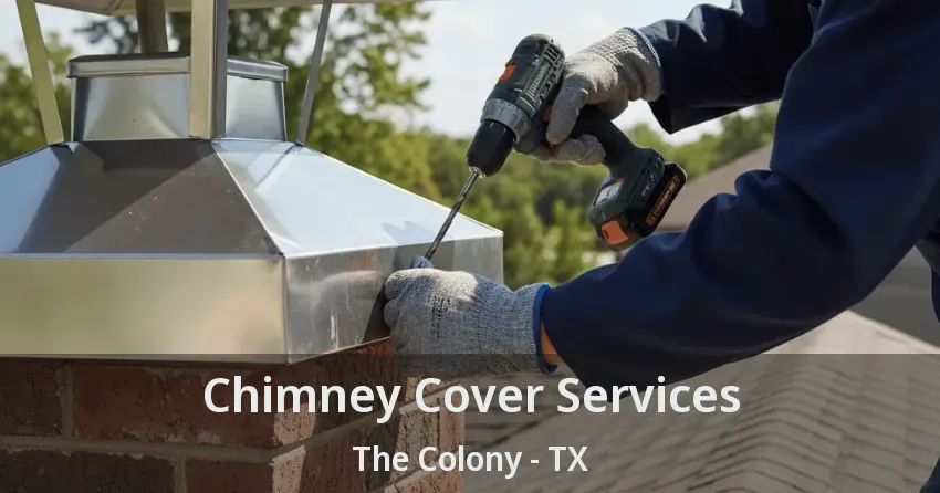 Chimney Cover Services The Colony - TX
