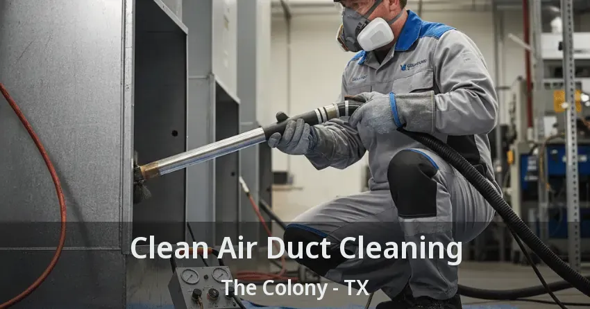 Clean Air Duct Cleaning The Colony - TX Clean Air Duct Cleaning The Colony - TX