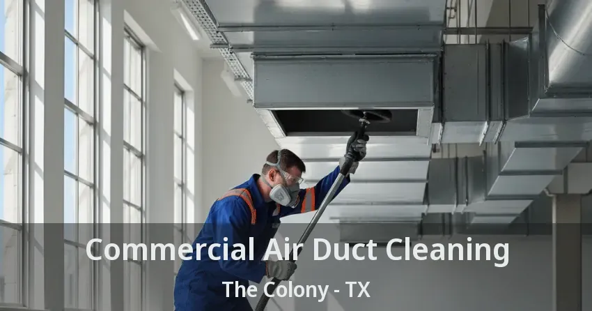 Commercial Air Duct Cleaning The Colony - TX Commercial Air Duct Cleaning The Colony - TX