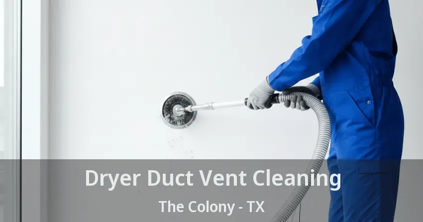 Dryer Duct Vent Cleaning The Colony - TX Dryer Duct Vent Cleaning The Colony - TX