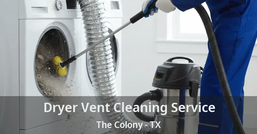 Dryer Vent Cleaning Service The Colony - TX Dryer Vent Cleaning Service The Colony - TX