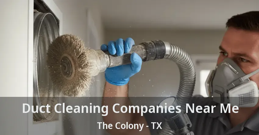 Duct Cleaning Companies Near Me The Colony - TX