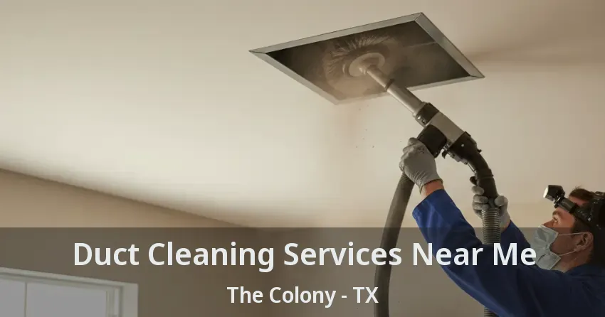 Duct Cleaning Services Near Me The Colony - TX