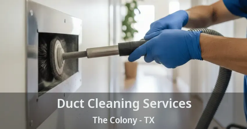 Duct Cleaning Services The Colony - TX
