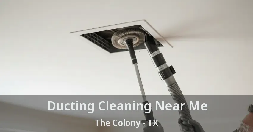 Ducting Cleaning Near Me The Colony - TX