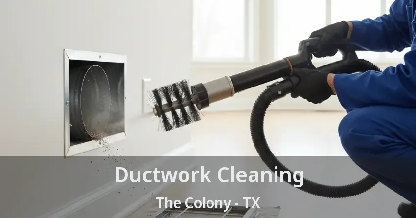 Ductwork Cleaning The Colony - TX