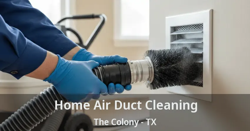 Home Air Duct Cleaning The Colony - TX Home Air Duct Cleaning The Colony - TX