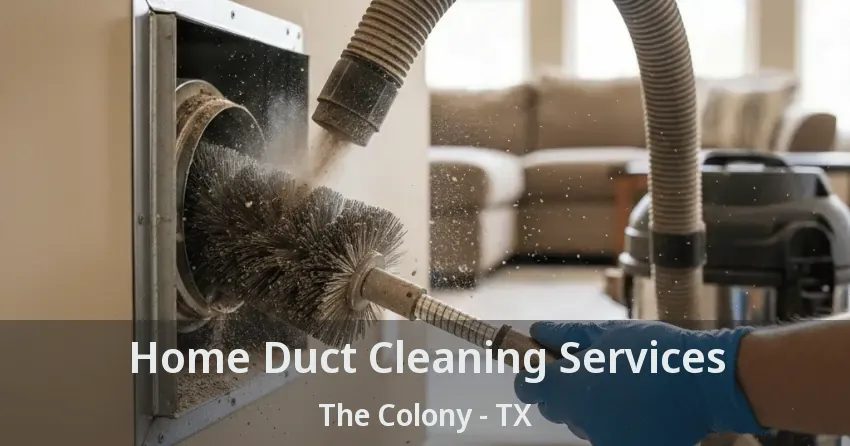 Home Duct Cleaning Services The Colony - TX Home Duct Cleaning Services The Colony - TX