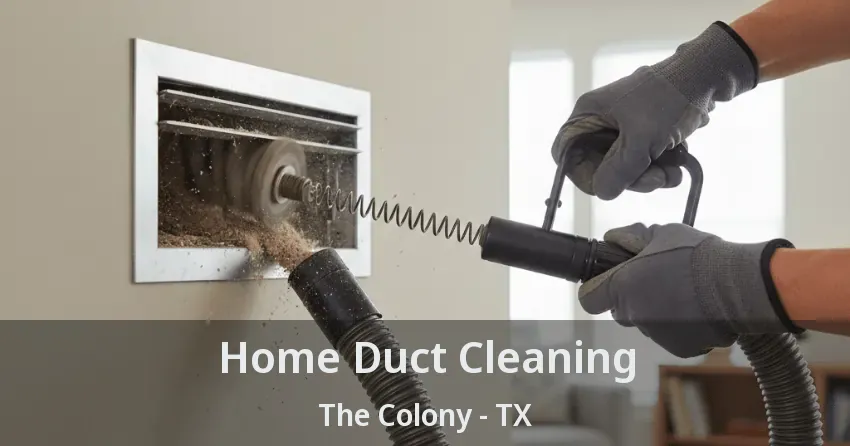 Home Duct Cleaning The Colony - TX Home Duct Cleaning The Colony - TX