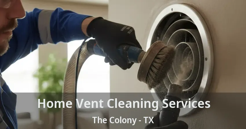 Home Vent Cleaning Services The Colony - TX Home Vent Cleaning Services The Colony - TX