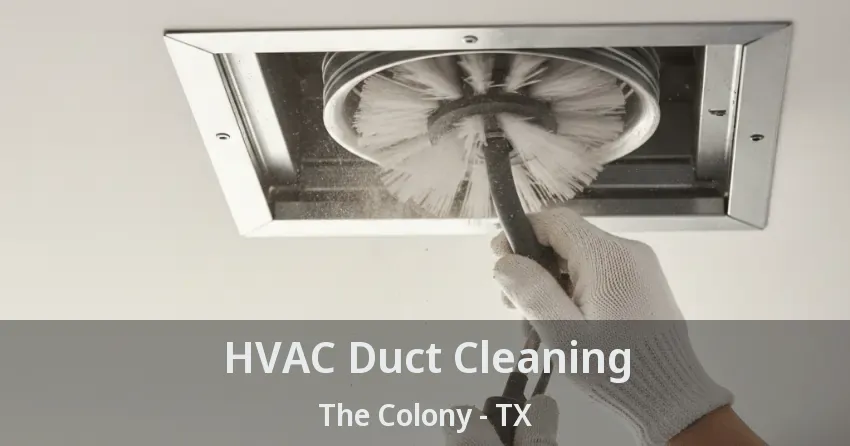 HVAC Duct Cleaning The Colony - TX HVAC Duct Cleaning The Colony - TX