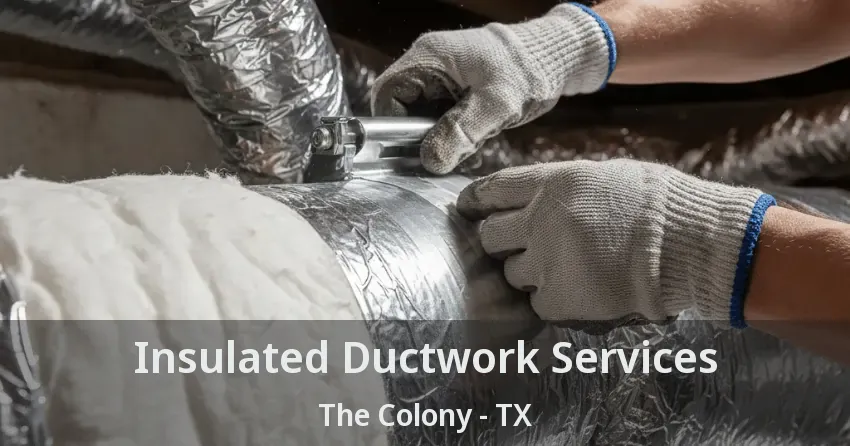 Insulated Ductwork Services The Colony - TX